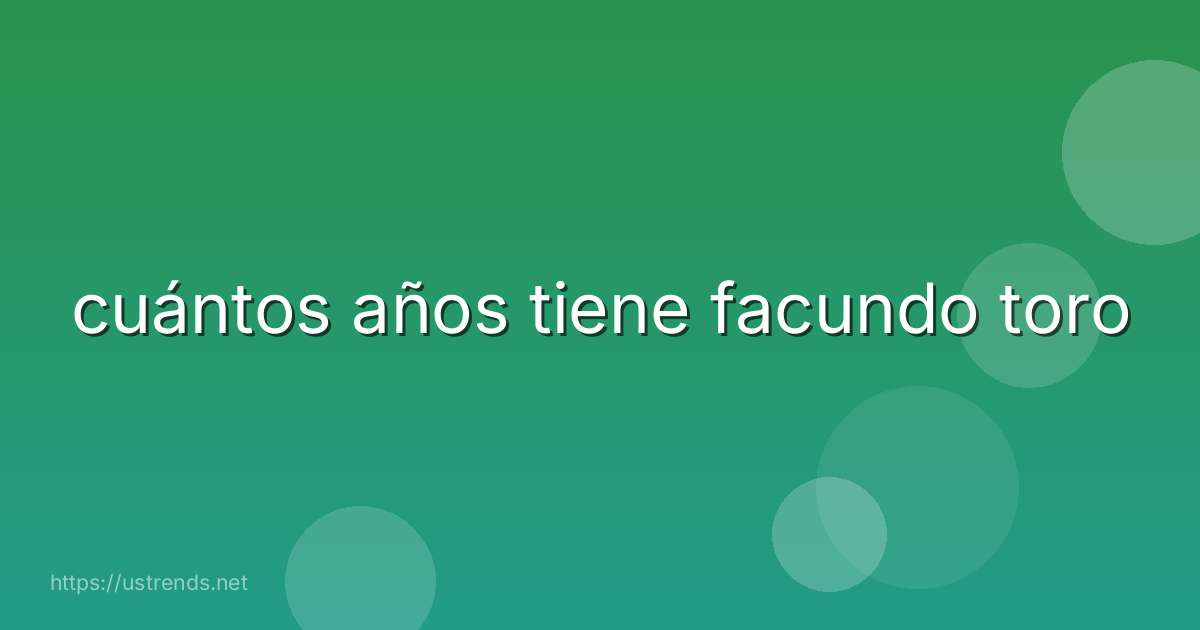 cuántos años tiene facundo toro
