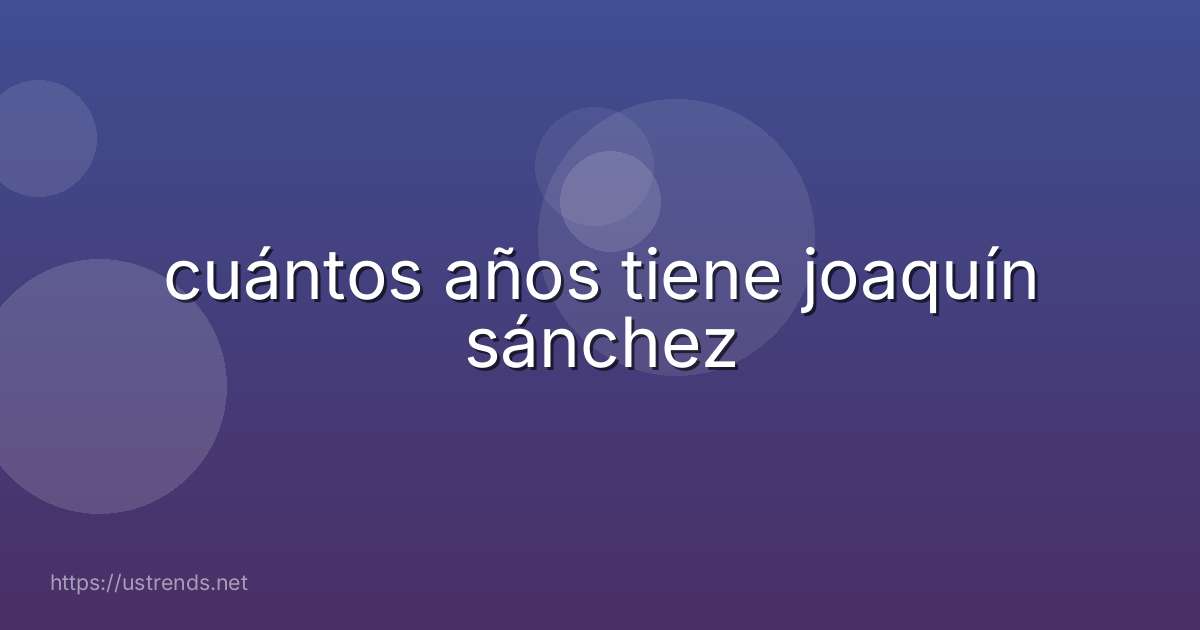 cuántos años tiene joaquín sánchez
