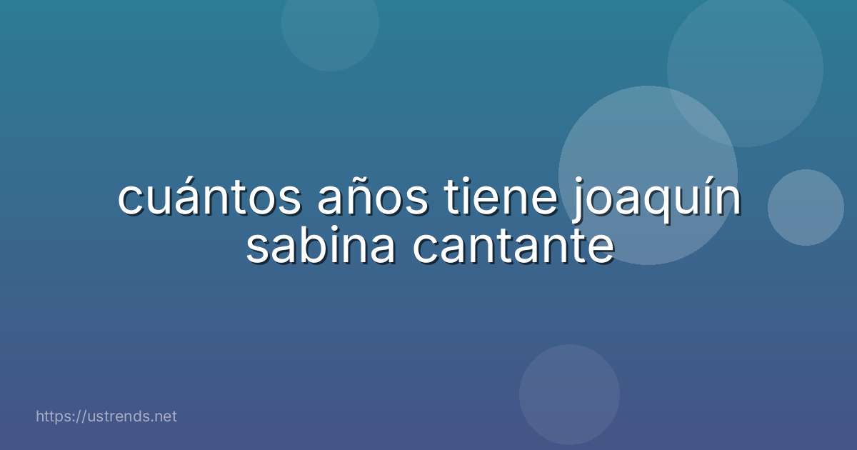 cuántos años tiene joaquín sabina cantante
