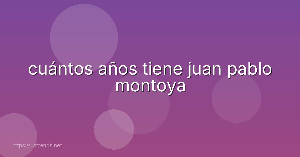cuántos años tiene juan pablo montoya