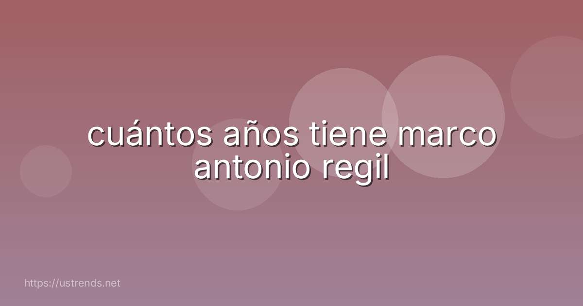 cuántos años tiene marco antonio regil