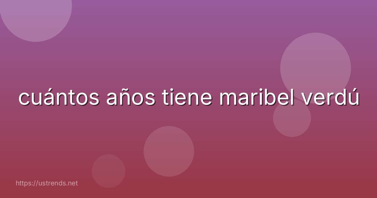 cuántos años tiene maribel verdú