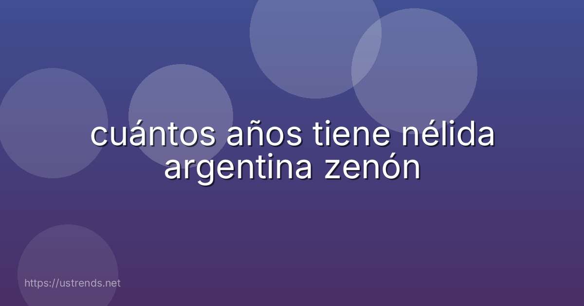 cuántos años tiene nélida argentina zenón