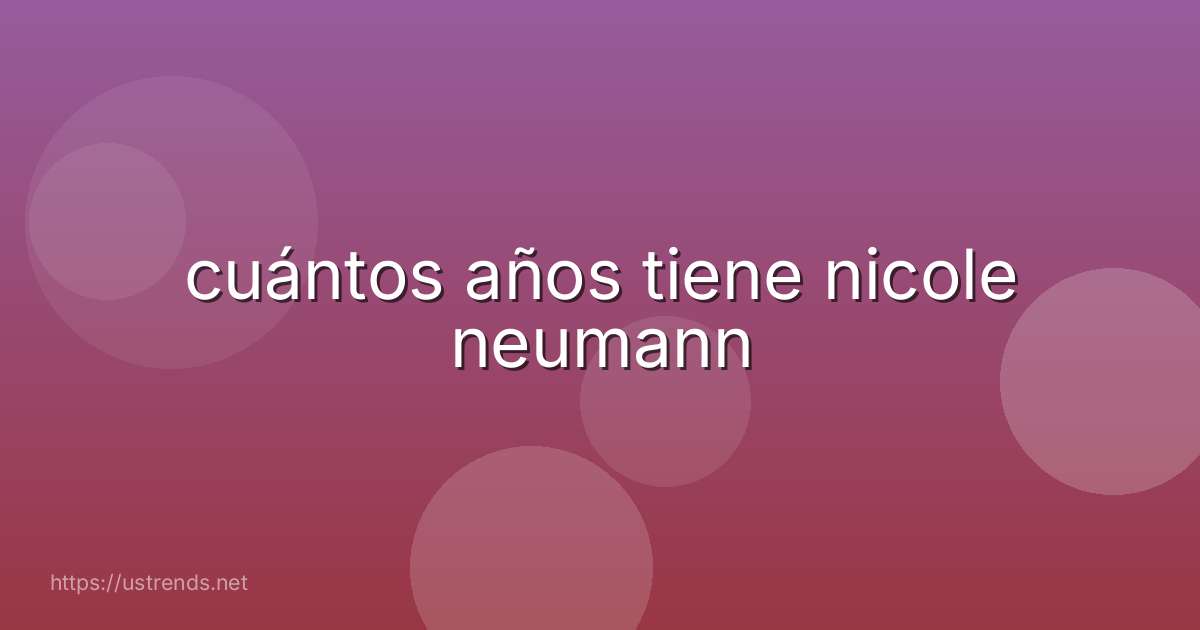 cuántos años tiene nicole neumann