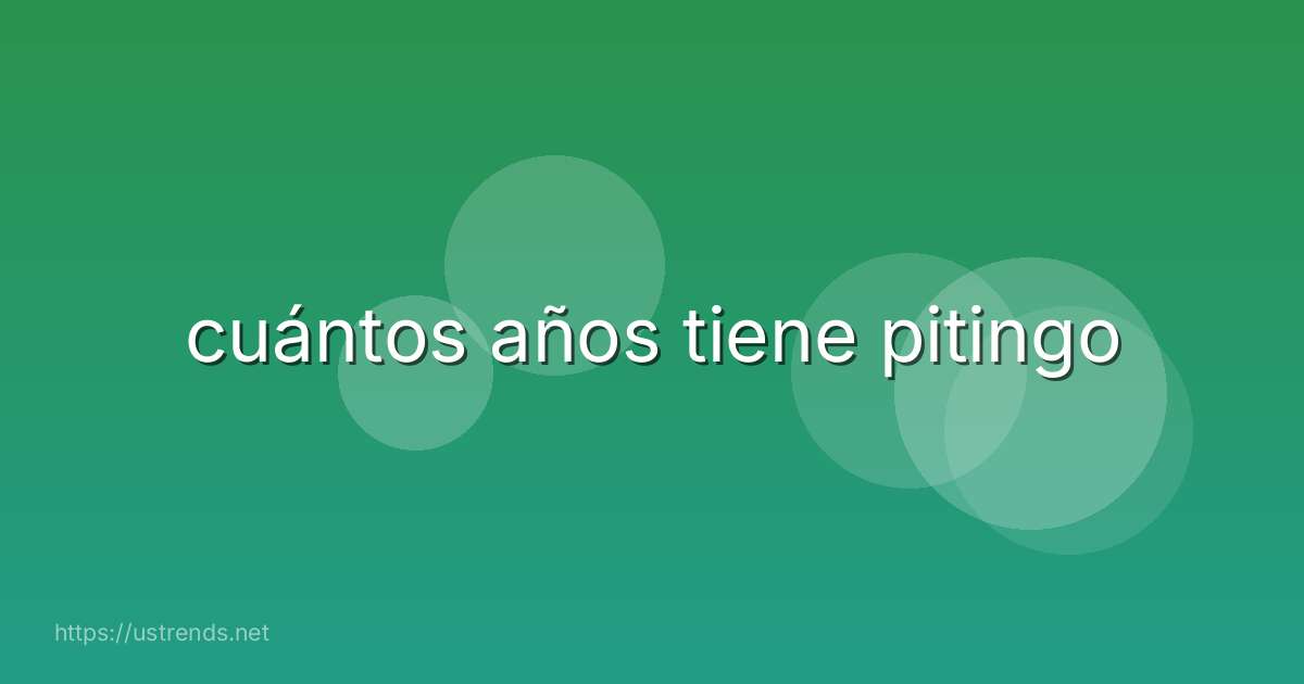 cuántos años tiene pitingo