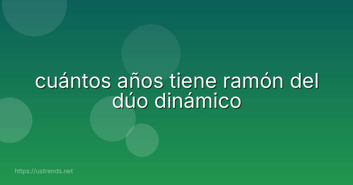 cuántos años tiene ramón del dúo dinámico