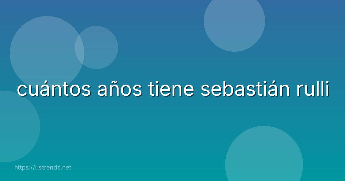 cuántos años tiene sebastián rulli