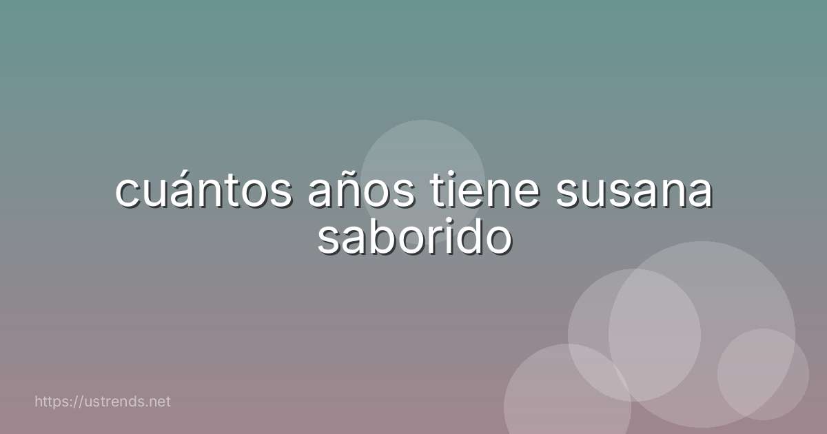 cuántos años tiene susana saborido
