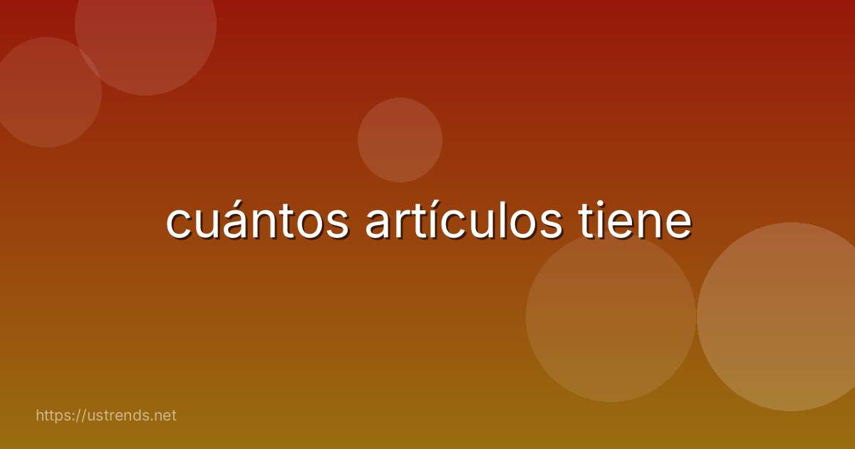 cuántos artículos tiene