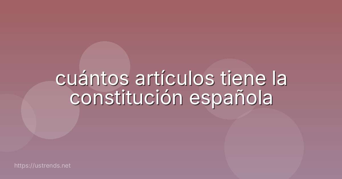 cuántos artículos tiene la constitución española