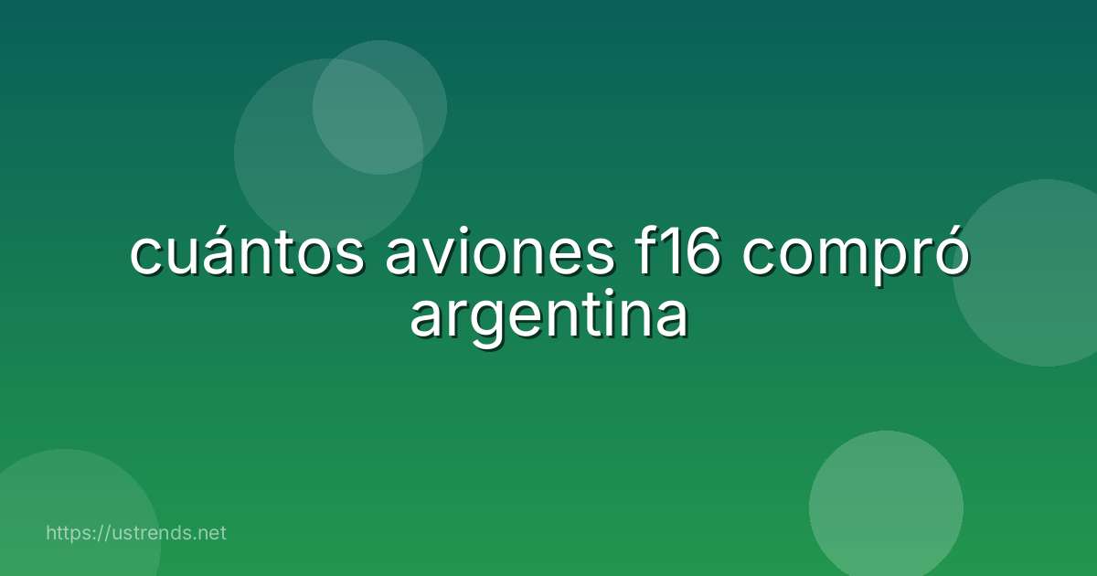 cuántos aviones f16 compró argentina