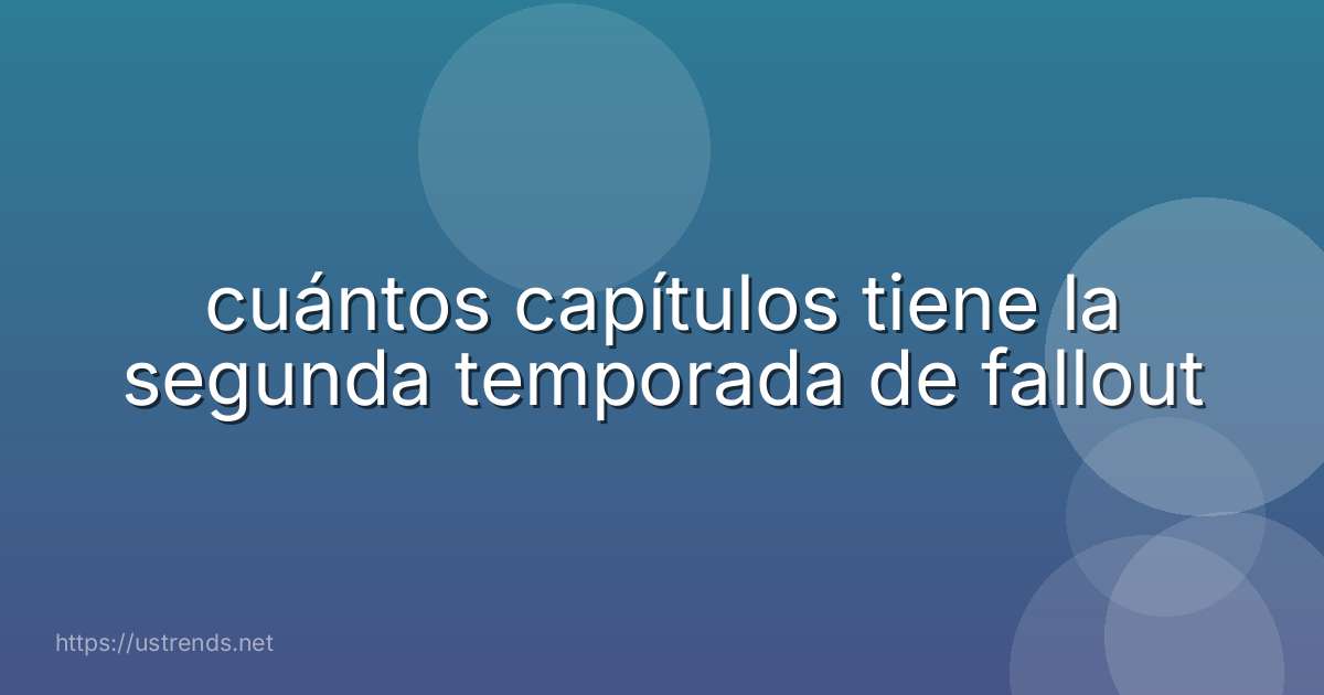 cuántos capítulos tiene la segunda temporada de fallout