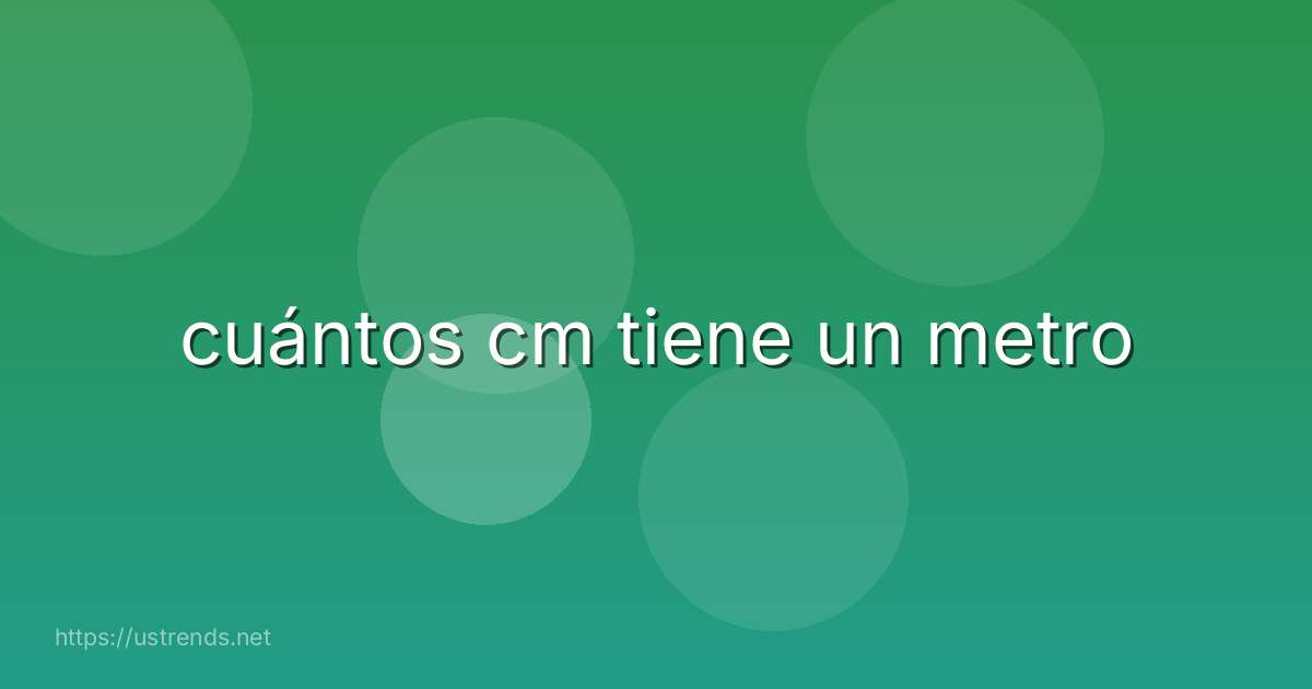 cuántos cm tiene un metro