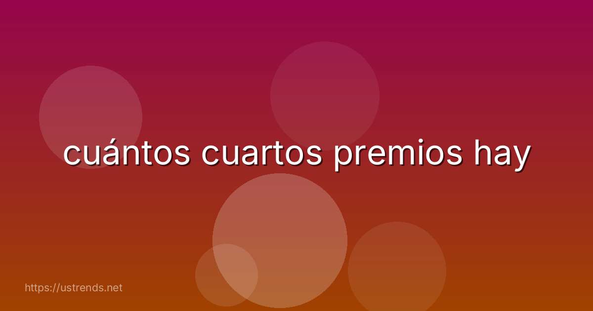 cuántos cuartos premios hay