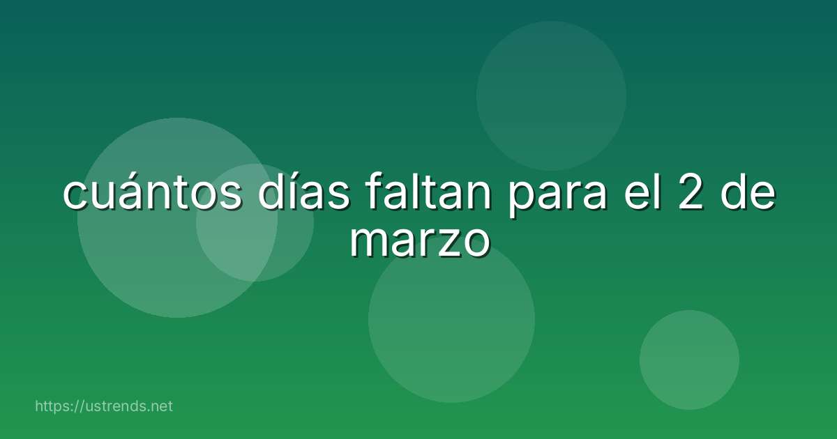 cuántos días faltan para el 2 de marzo