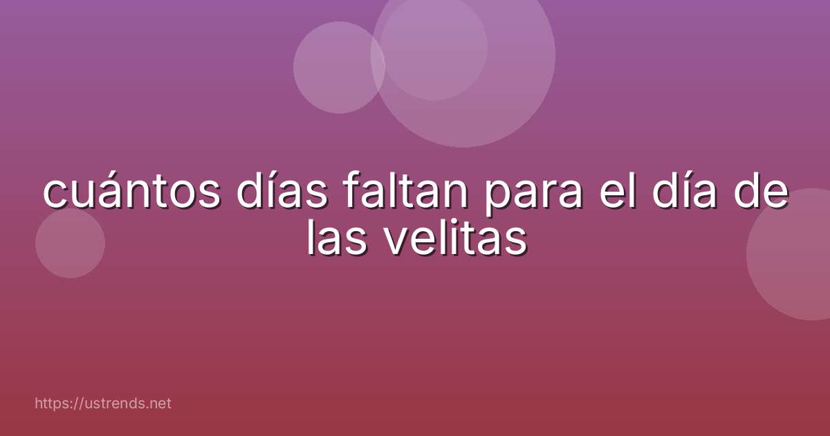 cuántos días faltan para el día de las velitas