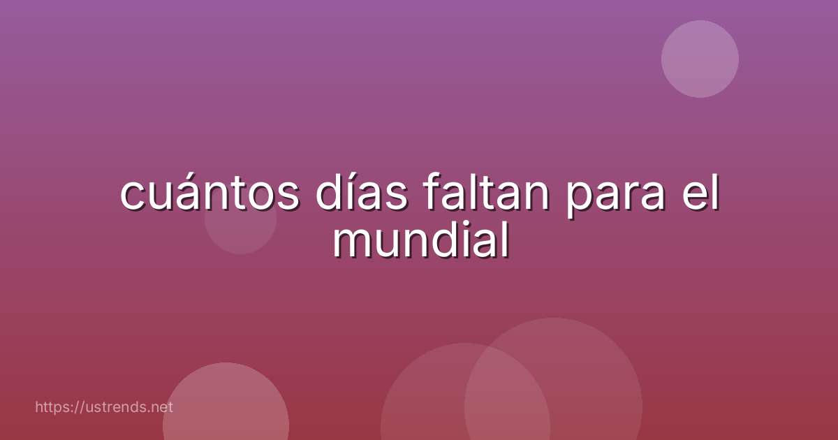 cuántos días faltan para el mundial