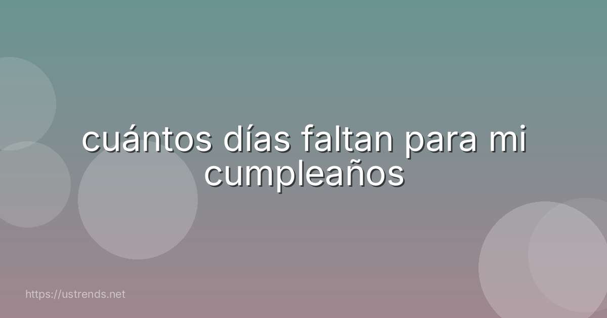 cuántos días faltan para mi cumpleaños