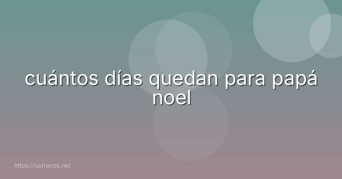 cuántos días quedan para papá noel