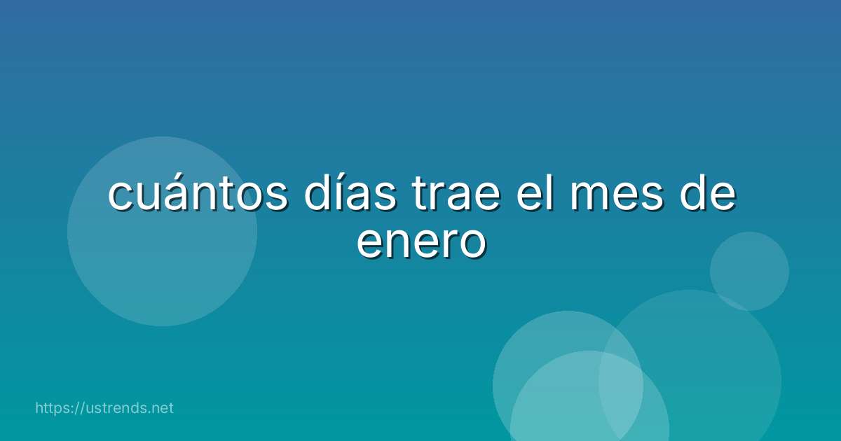 cuántos días trae el mes de enero