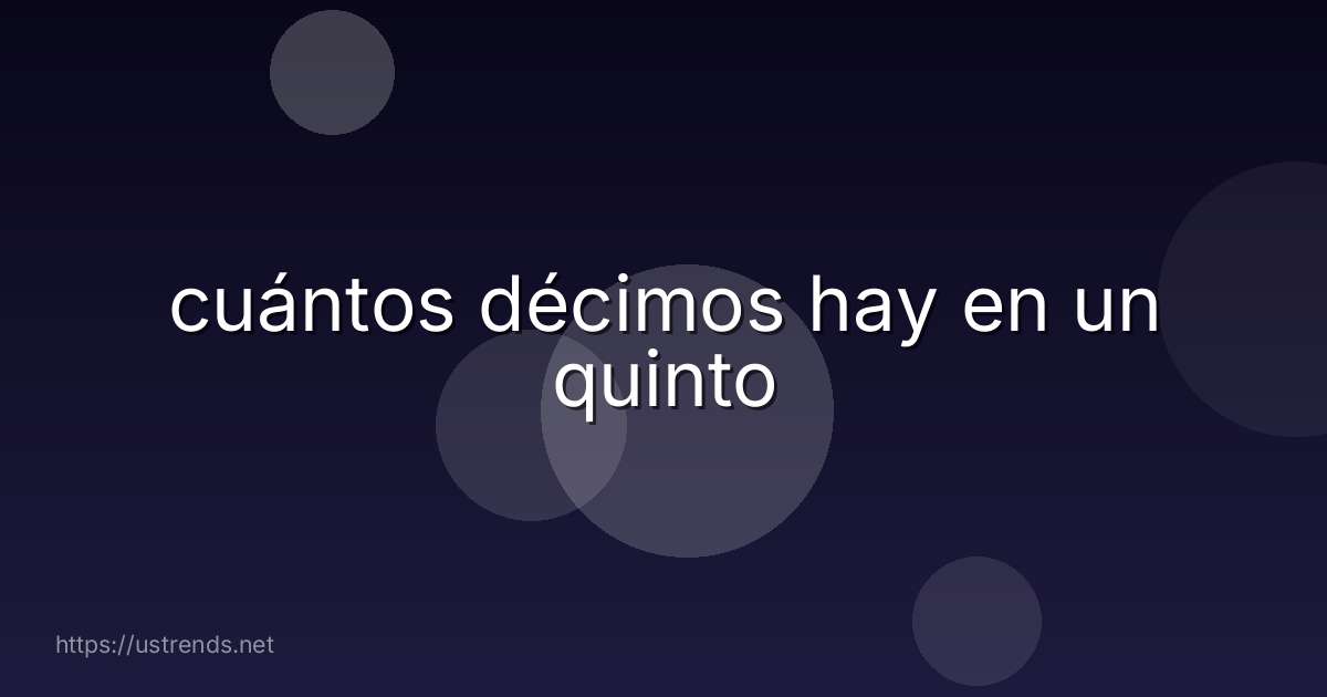 cuántos décimos hay en un quinto
