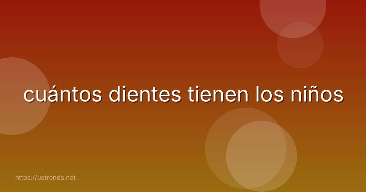 cuántos dientes tienen los niños