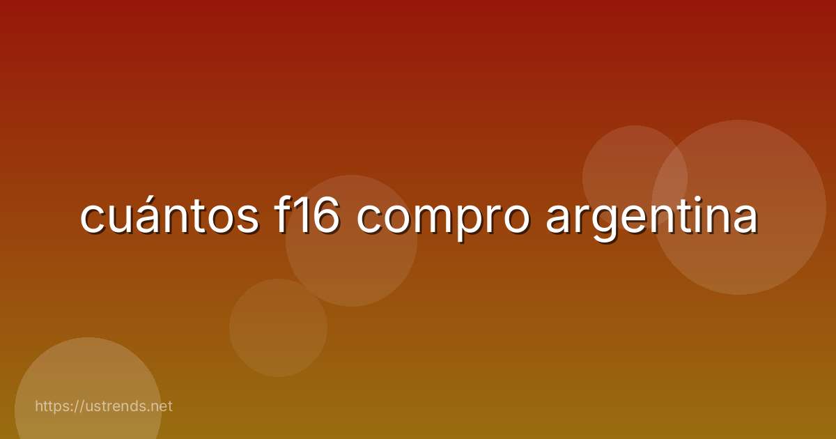 cuántos f16 compro argentina