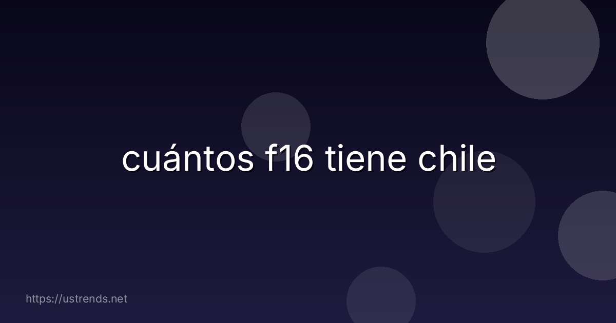 cuántos f16 tiene chile