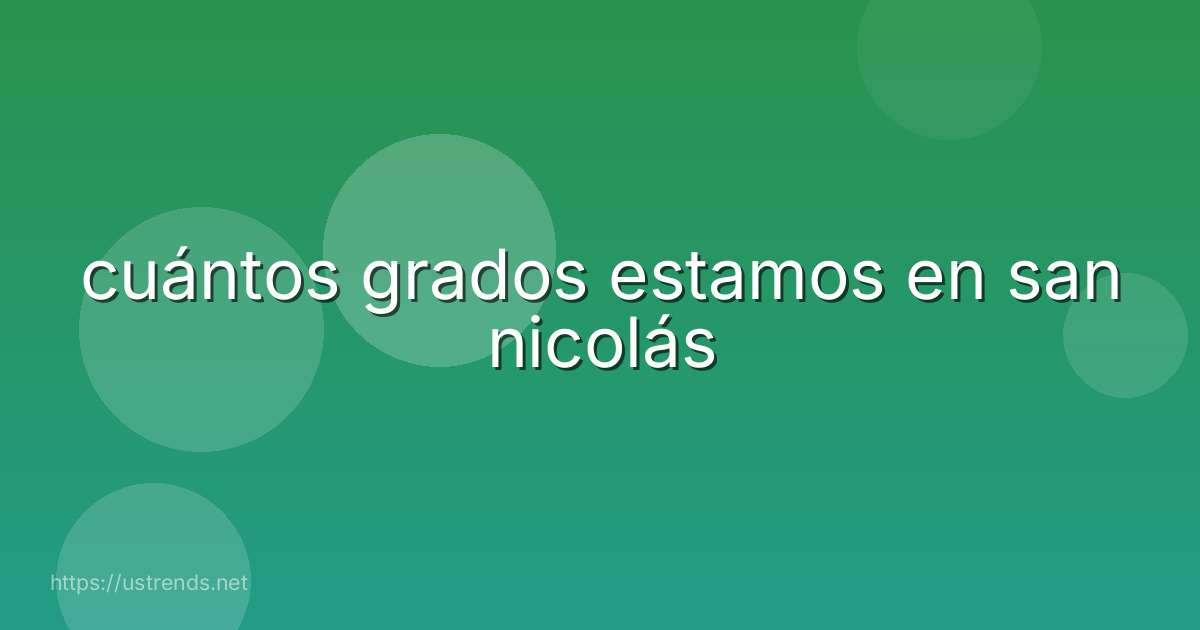 cuántos grados estamos en san nicolás