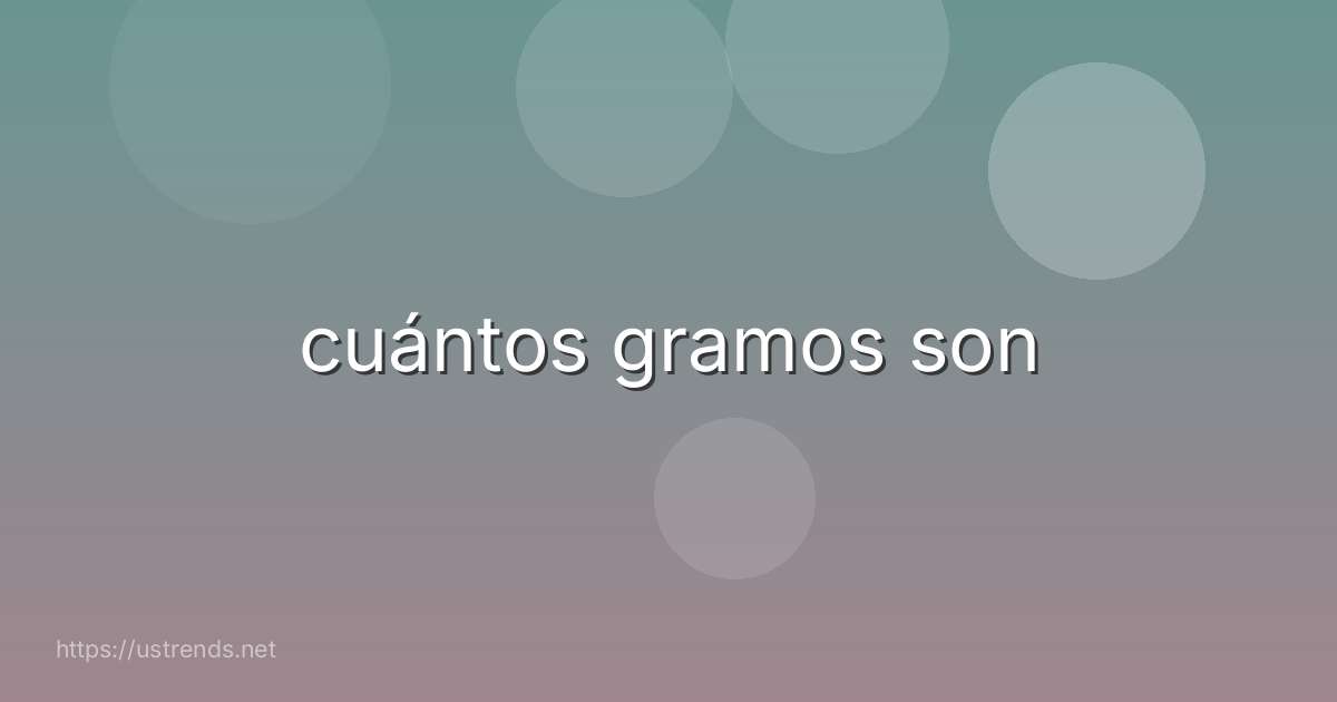 cuántos gramos son