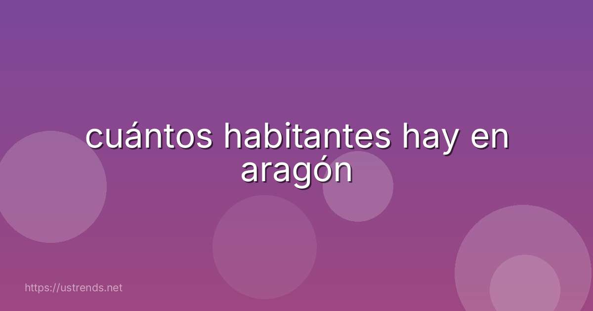 cuántos habitantes hay en aragón