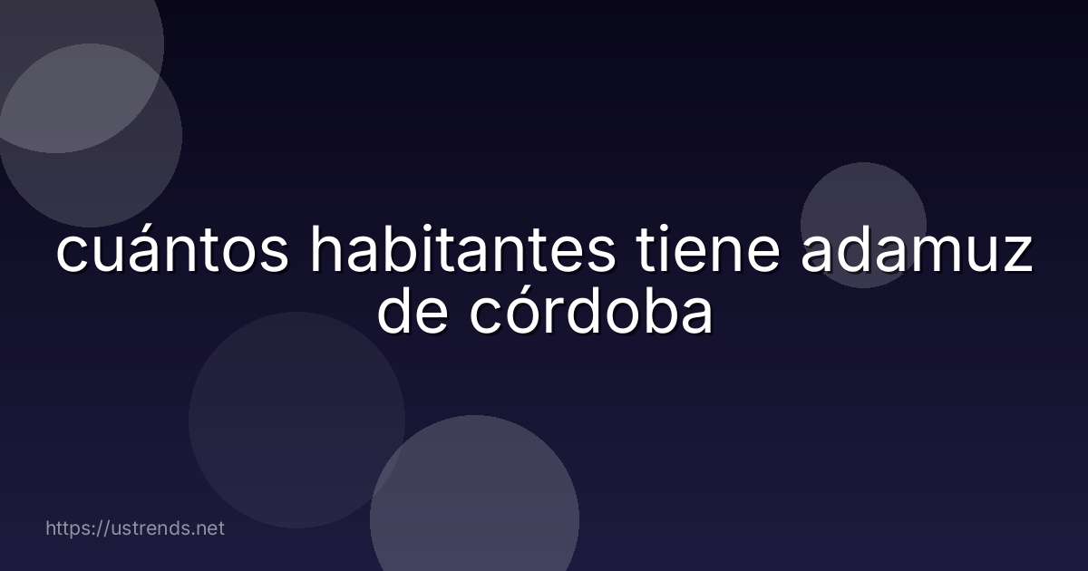 cuántos habitantes tiene adamuz de córdoba