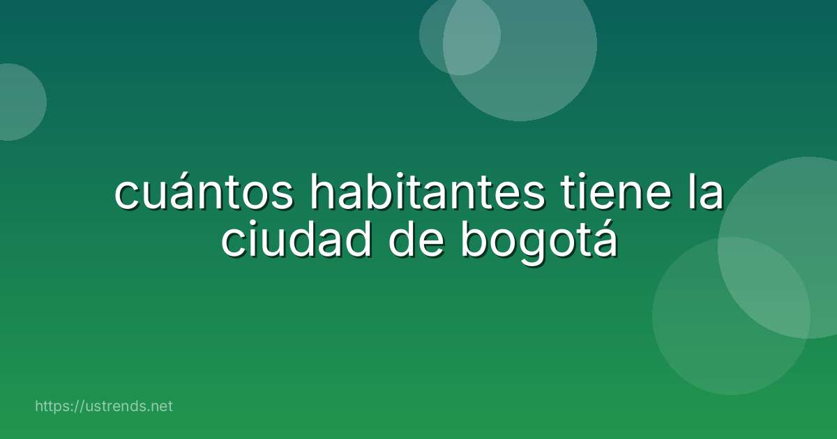 cuántos habitantes tiene la ciudad de bogotá