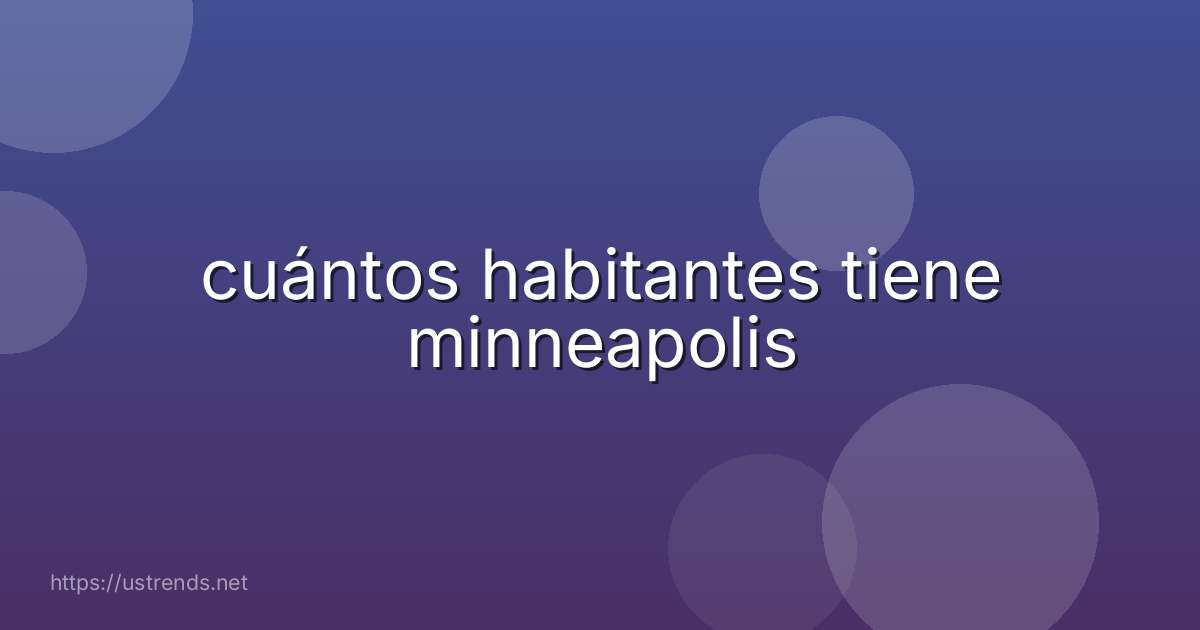 cuántos habitantes tiene minneapolis