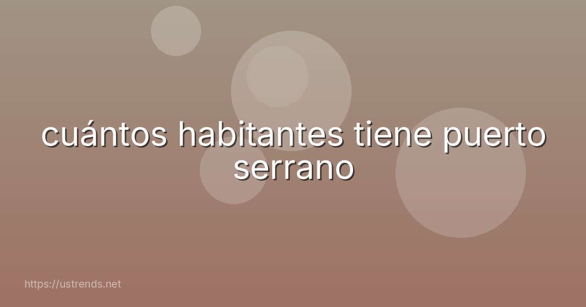 cuántos habitantes tiene puerto serrano