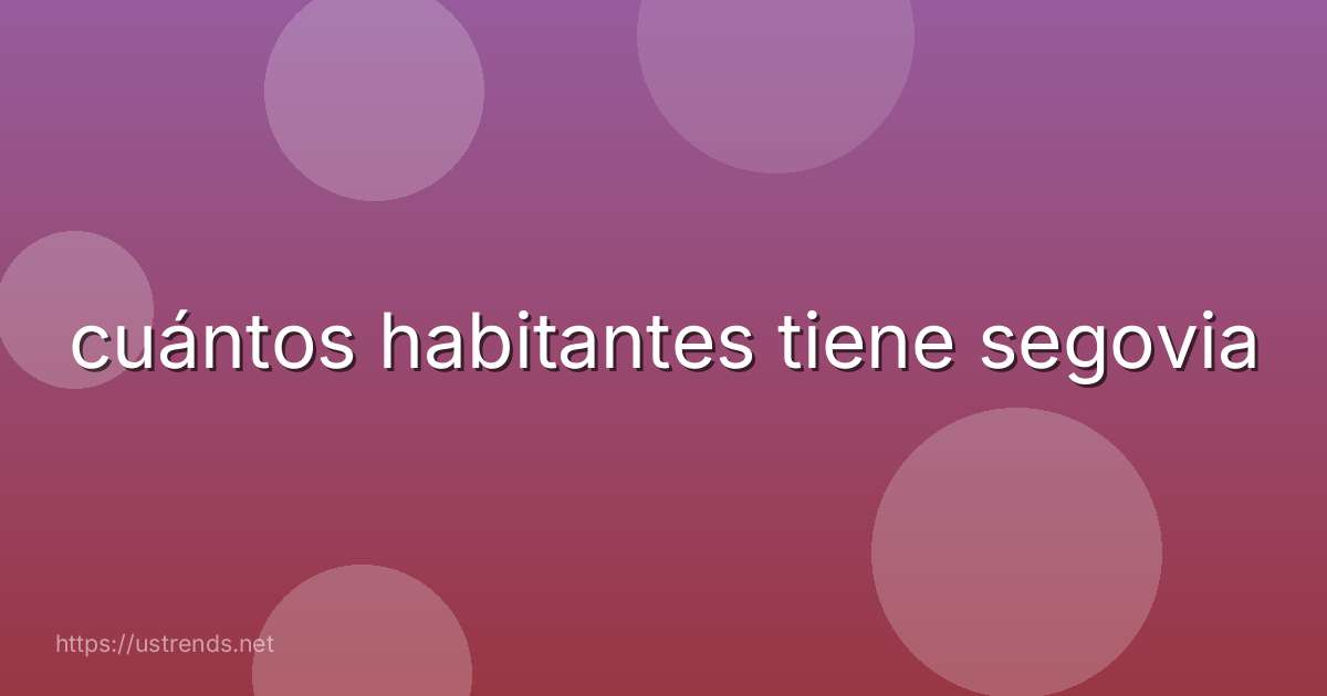 cuántos habitantes tiene segovia
