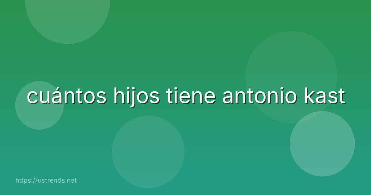 cuántos hijos tiene antonio kast