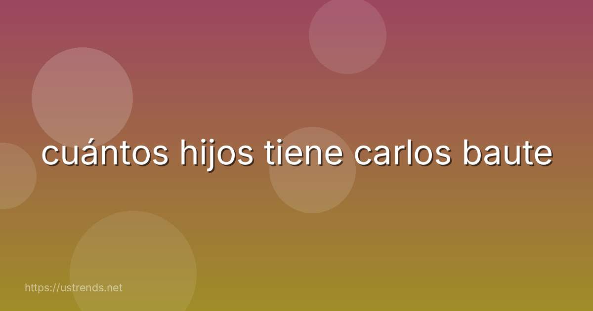 cuántos hijos tiene carlos baute
