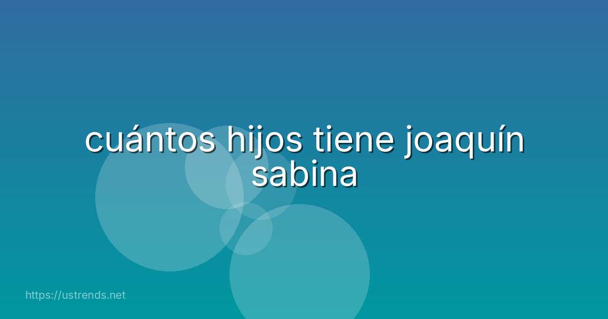 cuántos hijos tiene joaquín sabina