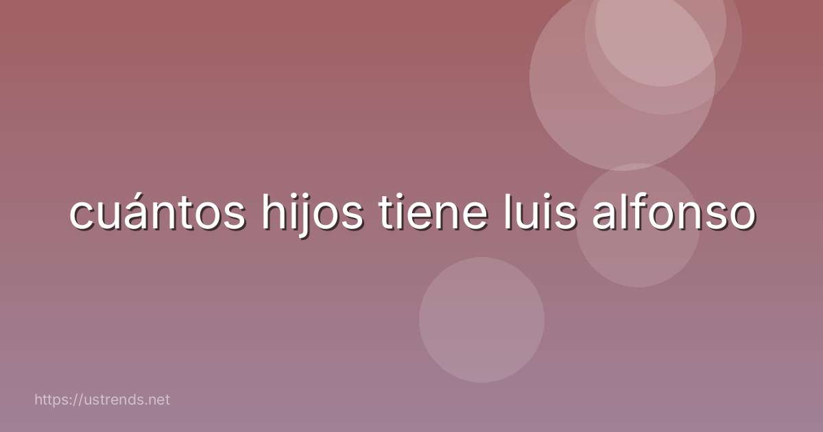 cuántos hijos tiene luis alfonso
