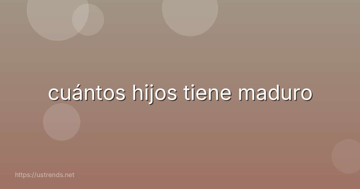 cuántos hijos tiene maduro