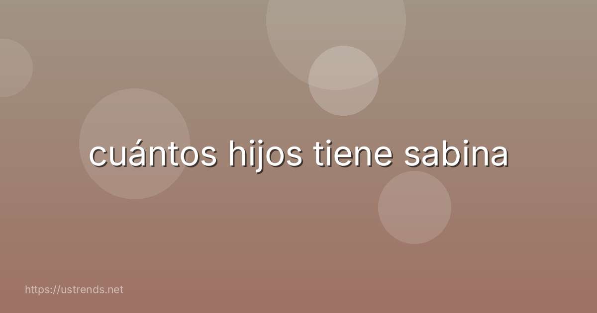 cuántos hijos tiene sabina