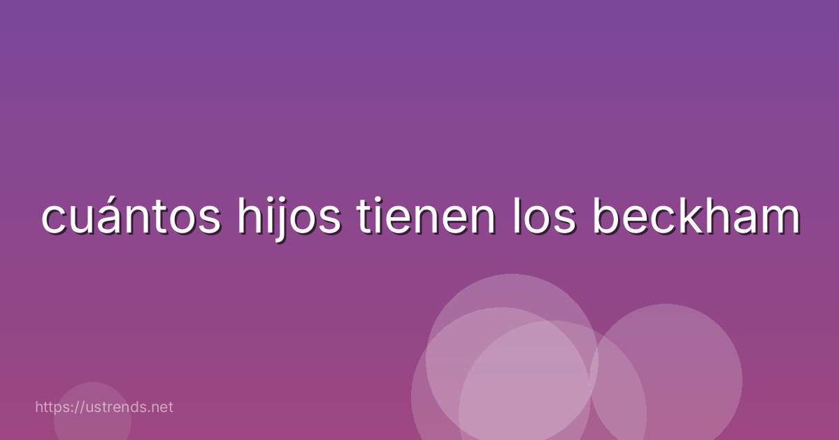 cuántos hijos tienen los beckham
