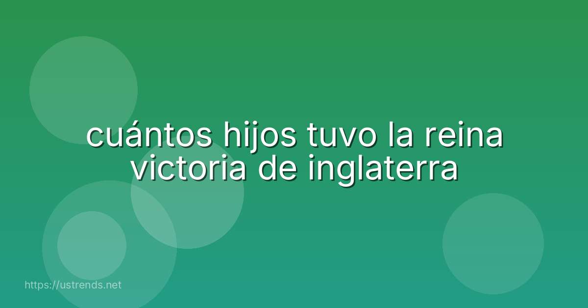 cuántos hijos tuvo la reina victoria de inglaterra