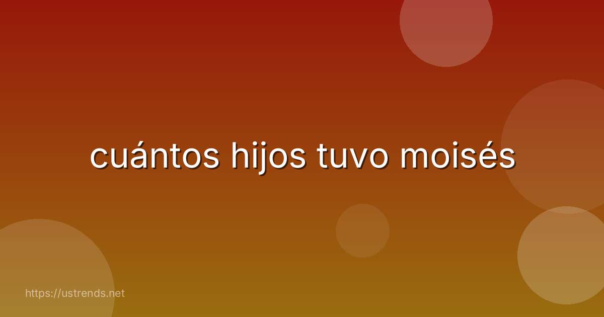 cuántos hijos tuvo moisés