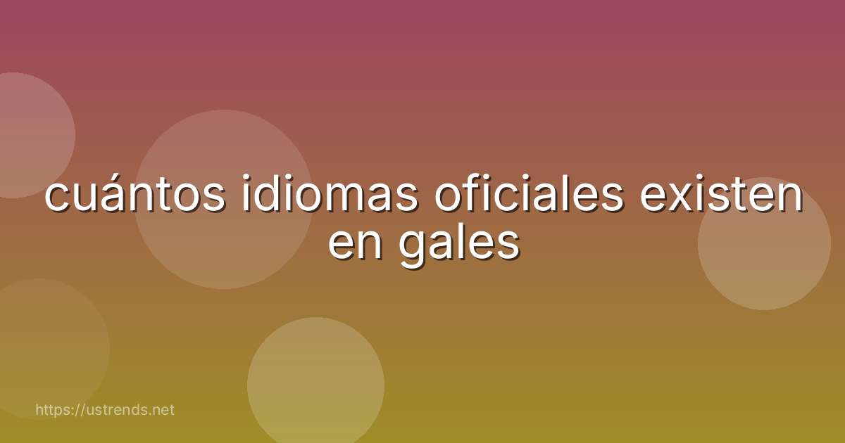 cuántos idiomas oficiales existen en gales