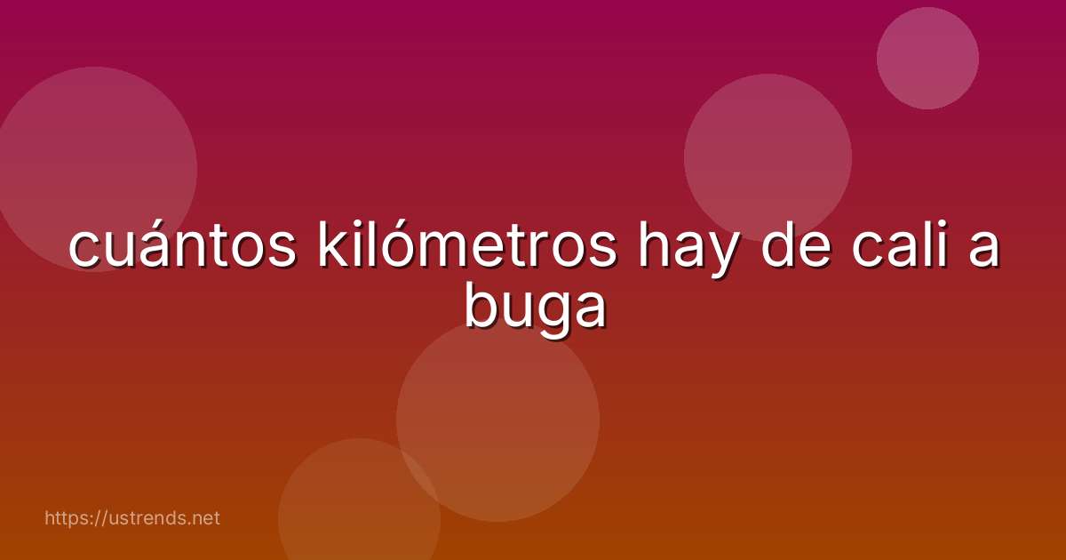 cuántos kilómetros hay de cali a buga
