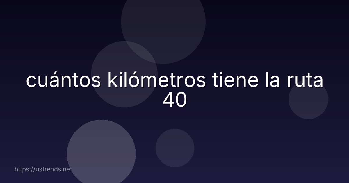 cuántos kilómetros tiene la ruta 40