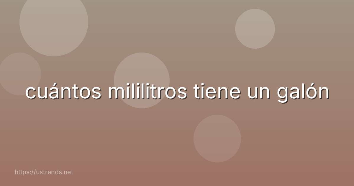 cuántos mililitros tiene un galón