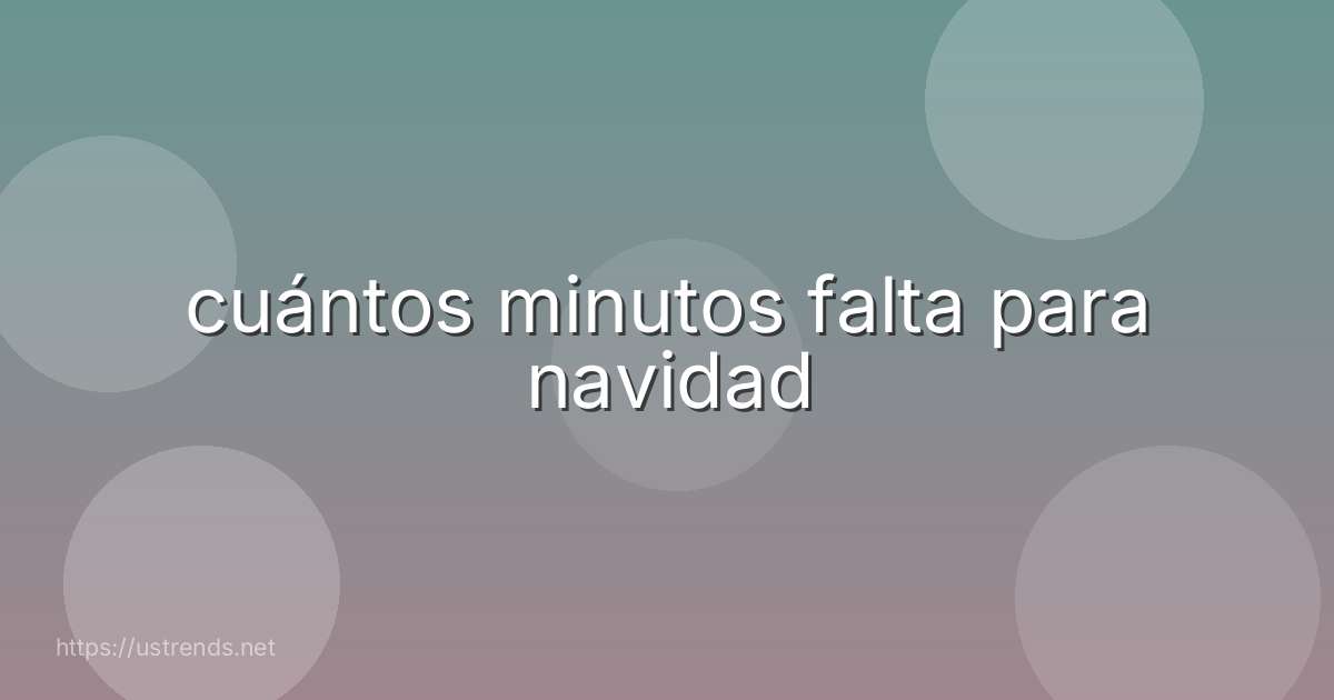 cuántos minutos falta para navidad